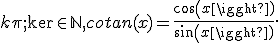{k\pi; \k \in \mathbb{N}}, cotan(x)=\frac{cos(x)}{sin(x)}. 